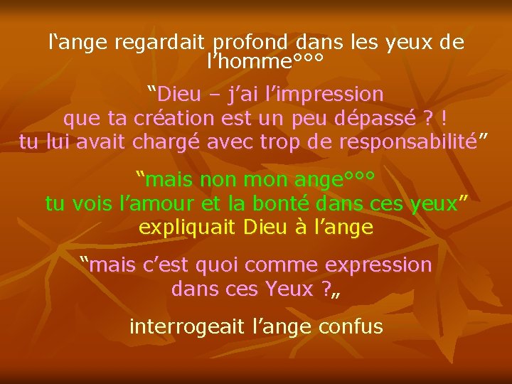 l‘ange regardait profond dans les yeux de l’homme°°° “Dieu – j’ai l’impression que ta