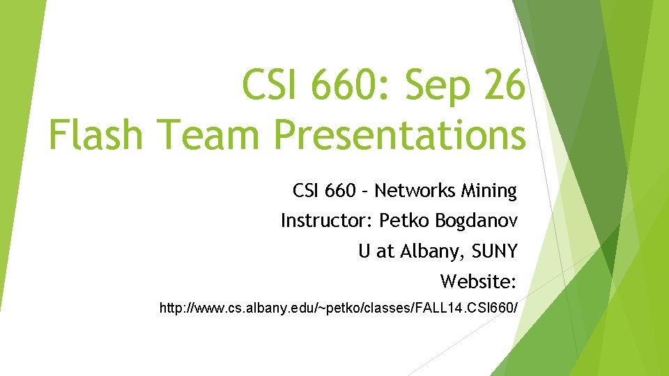 CSI 660: Sep 26 Flash Team Presentations CSI 660 – Networks Mining Instructor: Petko