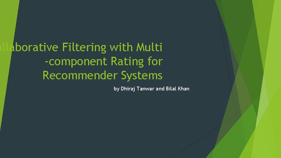 ollaborative Filtering with Multi -component Rating for Recommender Systems by Dhiraj Tanwar and Bilal