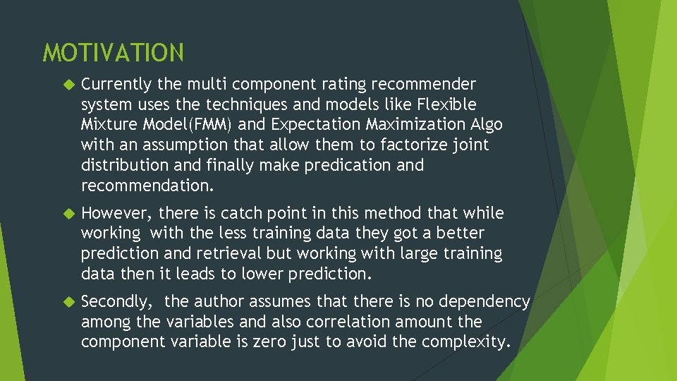 MOTIVATION Currently the multi component rating recommender system uses the techniques and models like