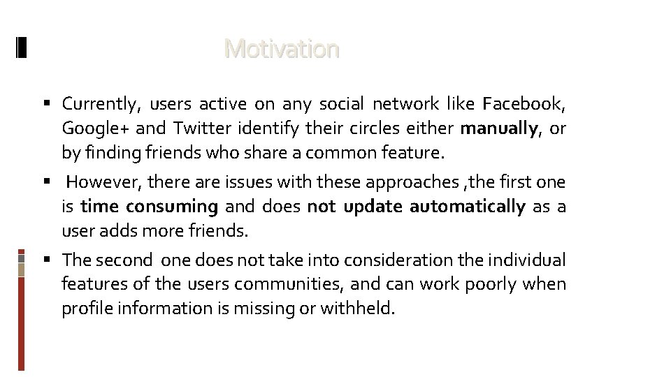 Motivation Currently, users active on any social network like Facebook, Google+ and Twitter identify