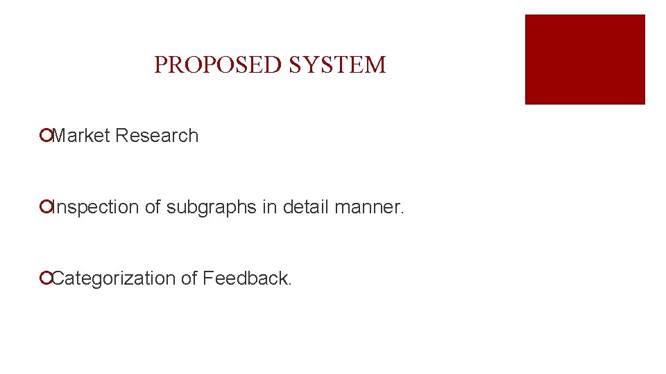 PROPOSED SYSTEM ¡Market Research ¡Inspection of subgraphs in detail manner. ¡Categorization of Feedback. 