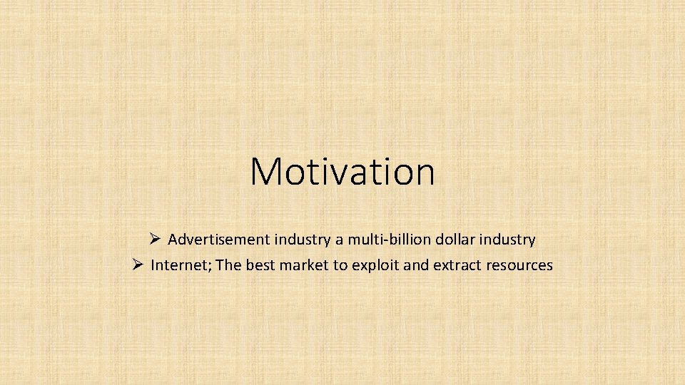 Motivation Ø Advertisement industry a multi-billion dollar industry Ø Internet; The best market to