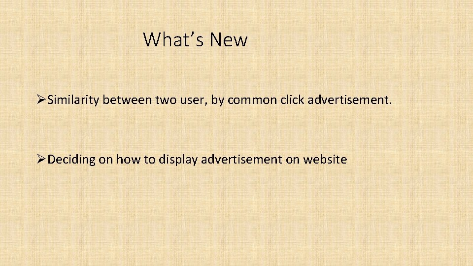 What’s New ØSimilarity between two user, by common click advertisement. ØDeciding on how to