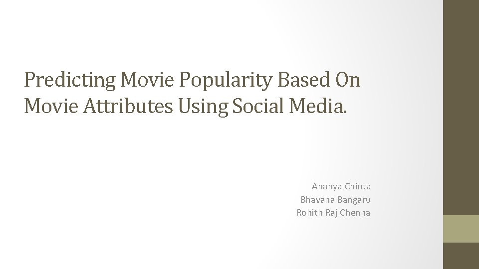 Predicting Movie Popularity Based On Movie Attributes Using Social Media. Ananya Chinta Bhavana Bangaru