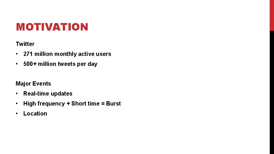 MOTIVATION Twitter • 271 million monthly active users • 500+ million tweets per day