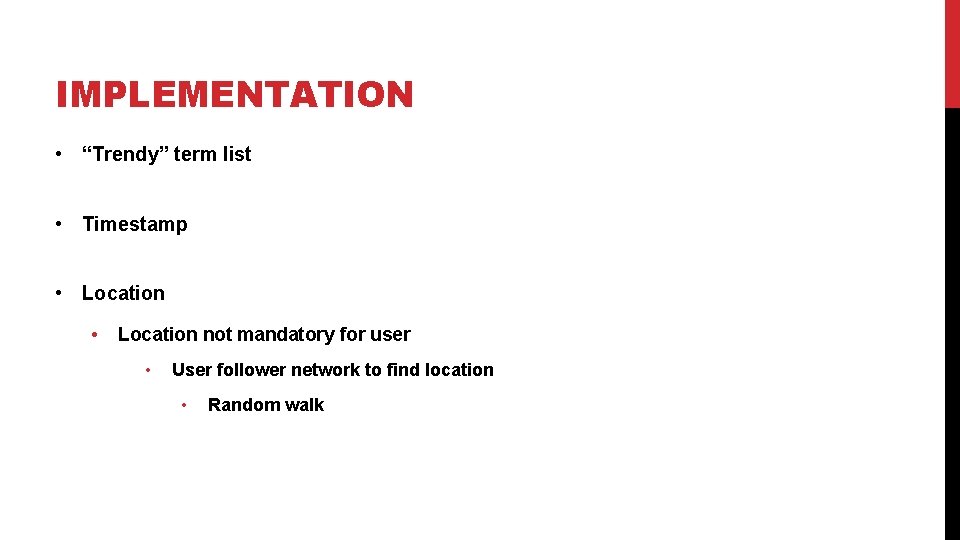 IMPLEMENTATION • “Trendy” term list • Timestamp • Location • Location not mandatory for