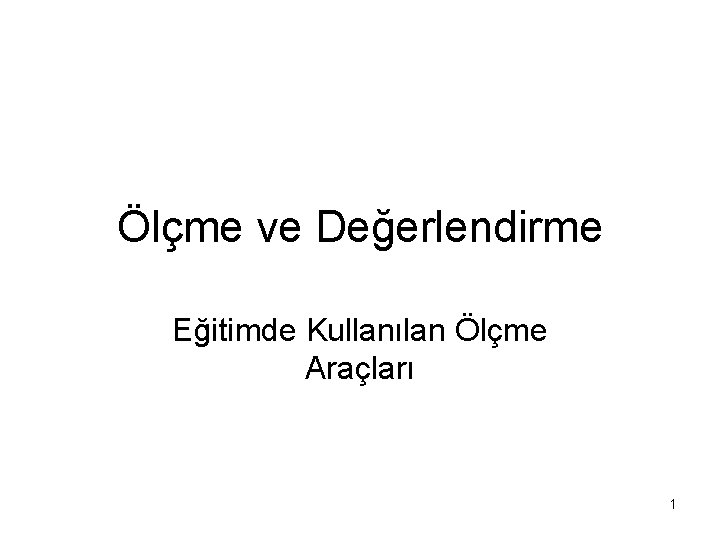 Ölçme ve Değerlendirme Eğitimde Kullanılan Ölçme Araçları 1 