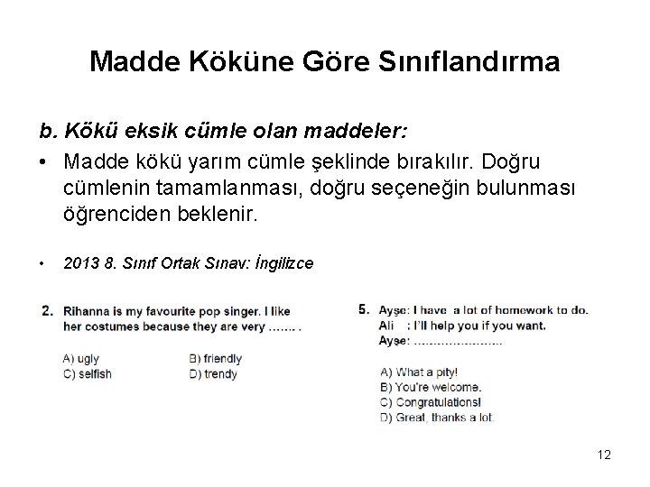 Madde Köküne Göre Sınıflandırma b. Kökü eksik cümle olan maddeler: • Madde kökü yarım