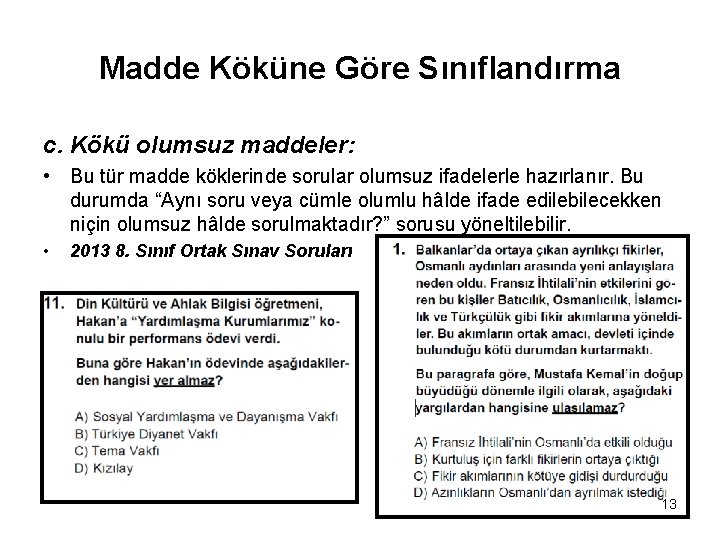 Madde Köküne Göre Sınıflandırma c. Kökü olumsuz maddeler: • Bu tür madde köklerinde sorular