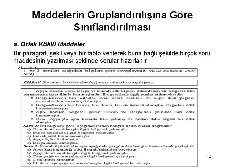 Maddelerin Gruplandırılışına Göre Sınıflandırılması a. Ortak Köklü Maddeler: Bir paragraf, şekil veya bir tablo