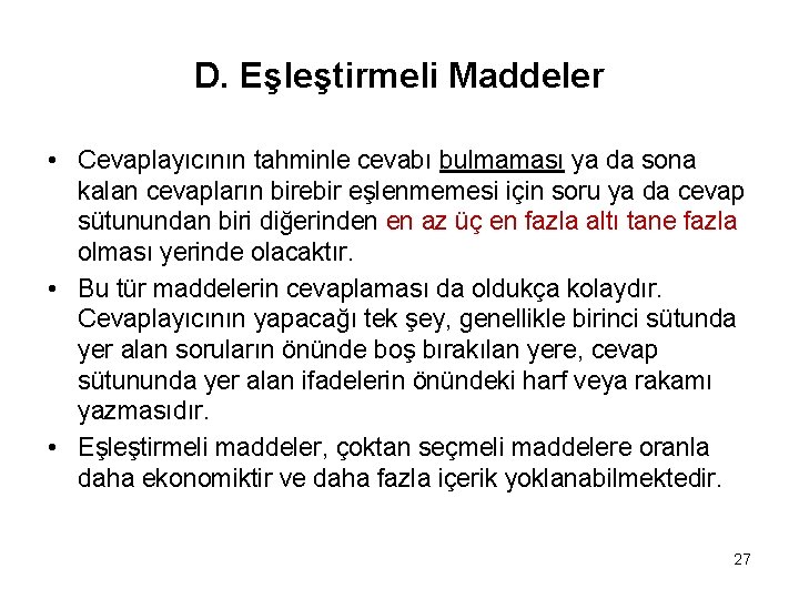 D. Eşleştirmeli Maddeler • Cevaplayıcının tahminle cevabı bulmaması ya da sona kalan cevapların birebir