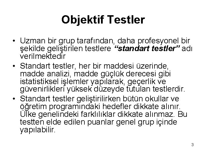 Objektif Testler • Uzman bir grup tarafından, daha profesyonel bir şekilde geliştirilen testlere “standart