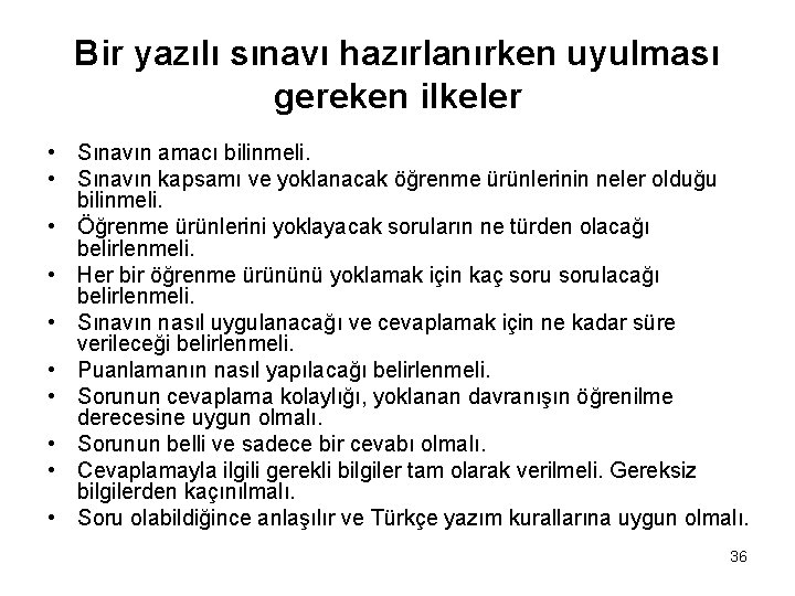 Bir yazılı sınavı hazırlanırken uyulması gereken ilkeler • Sınavın amacı bilinmeli. • Sınavın kapsamı