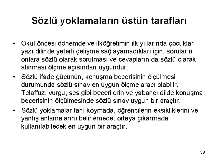 Sözlü yoklamaların üstün tarafları • Okul öncesi dönemde ve ilköğretimin ilk yıllarında çocuklar yazı