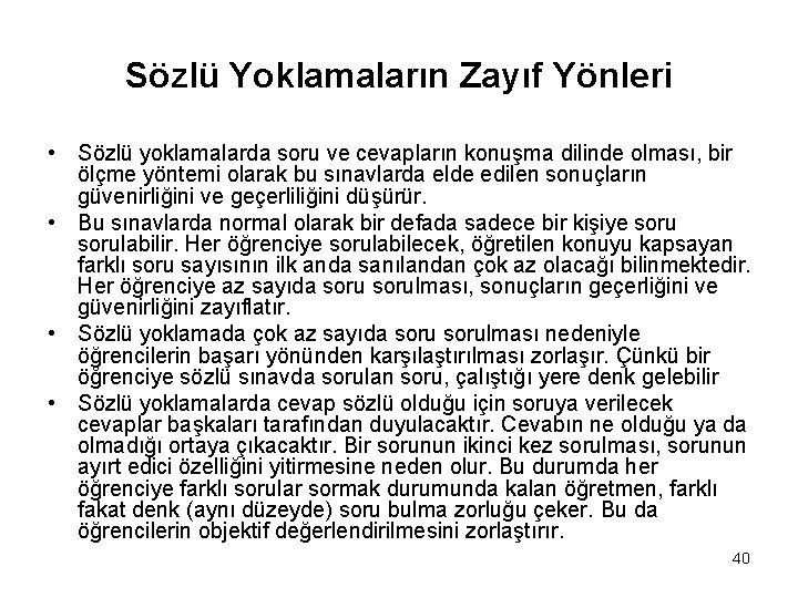 Sözlü Yoklamaların Zayıf Yönleri • Sözlü yoklamalarda soru ve cevapların konuşma dilinde olması, bir