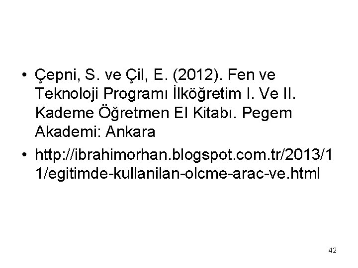  • Çepni, S. ve Çil, E. (2012). Fen ve Teknoloji Programı İlköğretim I.