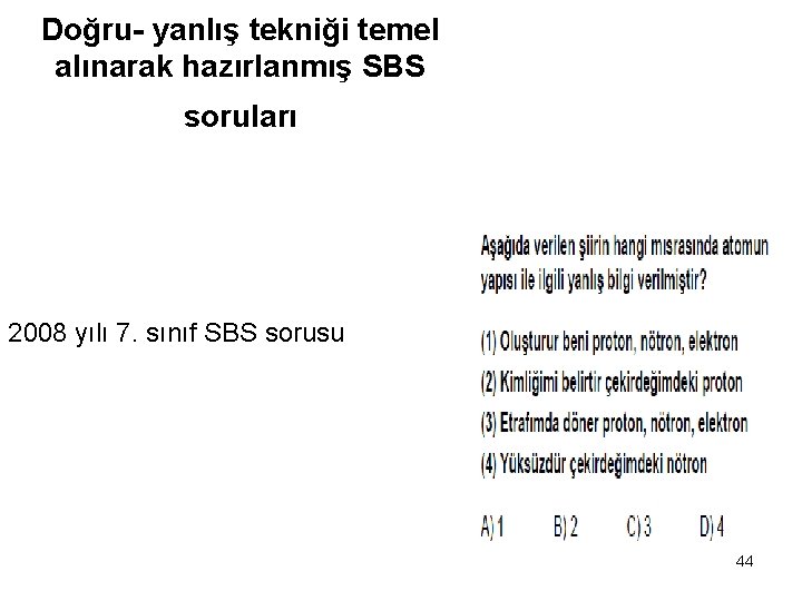 Doğru- yanlış tekniği temel alınarak hazırlanmış SBS soruları 2008 yılı 7. sınıf SBS sorusu