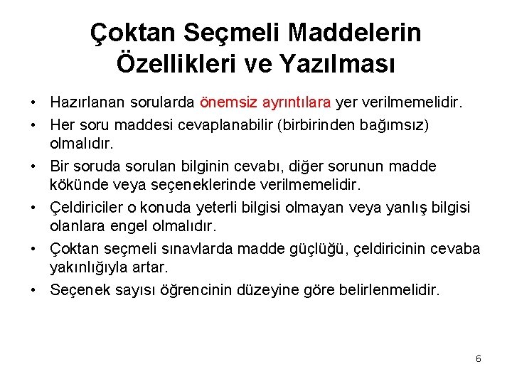 Çoktan Seçmeli Maddelerin Özellikleri ve Yazılması • Hazırlanan sorularda önemsiz ayrıntılara yer verilmemelidir. •