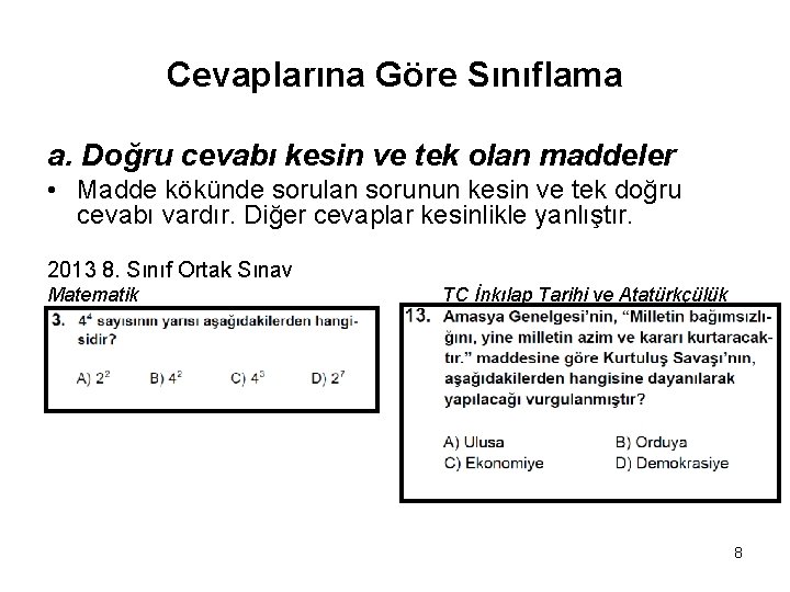 Cevaplarına Göre Sınıflama a. Doğru cevabı kesin ve tek olan maddeler • Madde kökünde