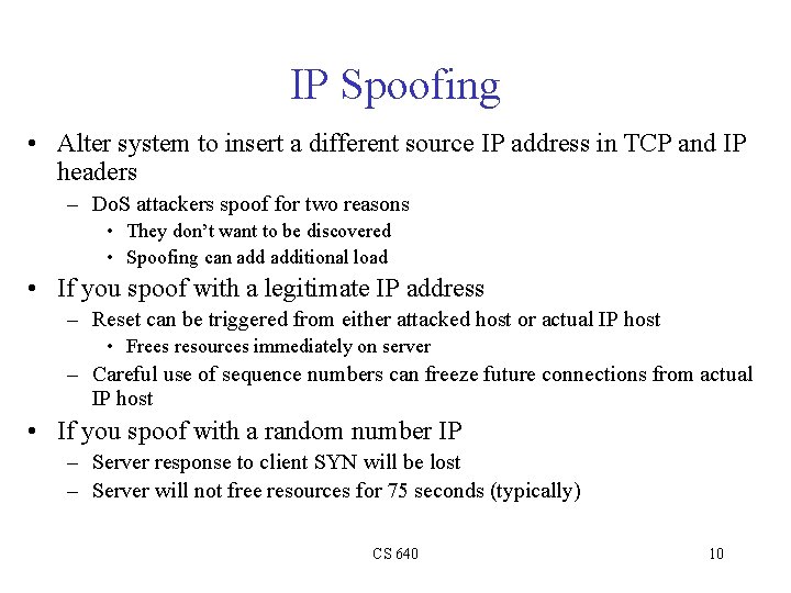 IP Spoofing • Alter system to insert a different source IP address in TCP IP Spoofing • Alter system to insert a different source IP address in TCP