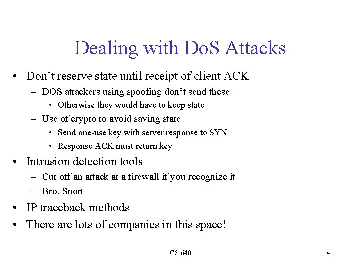 Dealing with Do. S Attacks • Don’t reserve state until receipt of client ACK Dealing with Do. S Attacks • Don’t reserve state until receipt of client ACK