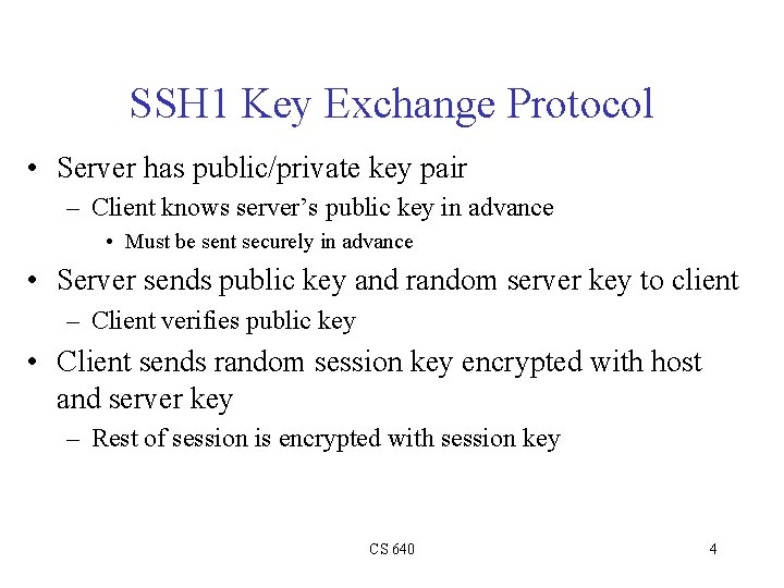 SSH 1 Key Exchange Protocol • Server has public/private key pair – Client knows