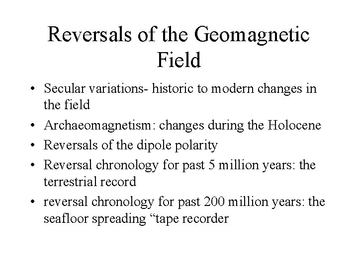 Reversals of the Geomagnetic Field • Secular variations- historic to modern changes in the