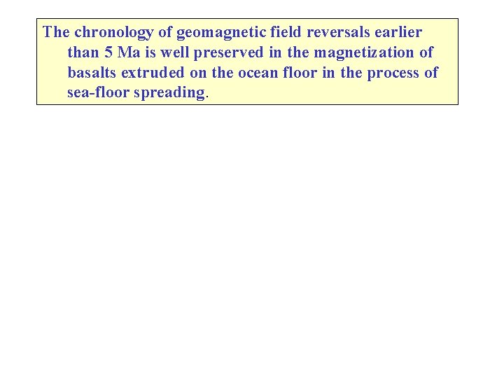 The chronology of geomagnetic field reversals earlier than 5 Ma is well preserved in