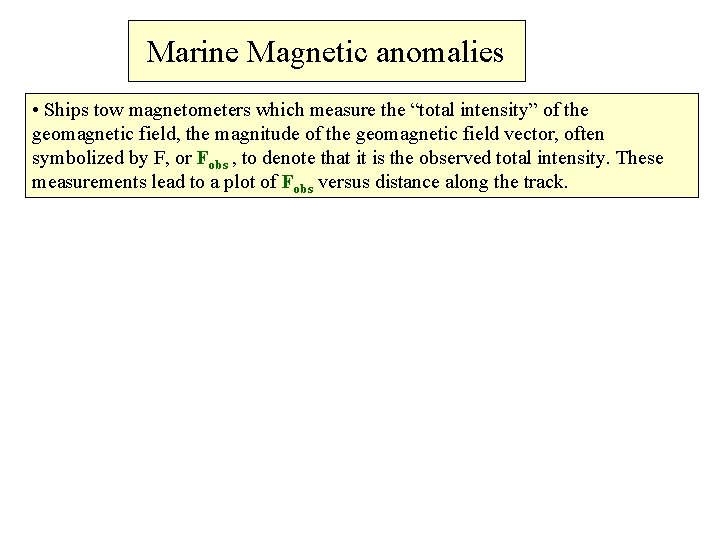 Marine Magnetic anomalies • Ships tow magnetometers which measure the “total intensity” of the