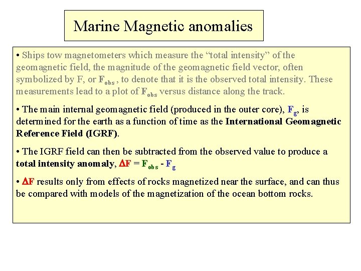 Marine Magnetic anomalies • Ships tow magnetometers which measure the “total intensity” of the