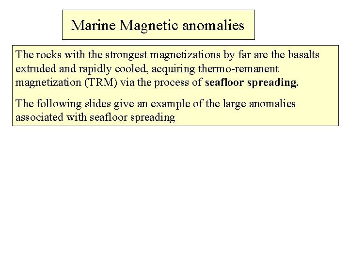 Marine Magnetic anomalies The rocks with the strongest magnetizations by far are the basalts