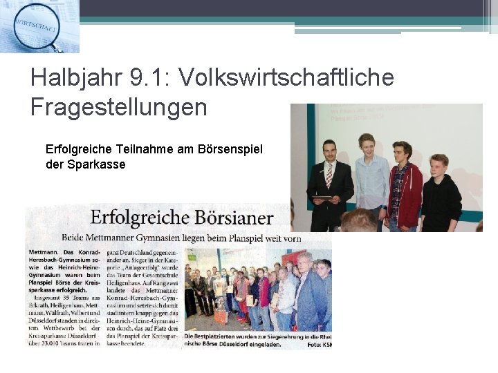 Halbjahr 9. 1: Volkswirtschaftliche Fragestellungen Erfolgreiche Teilnahme am Börsenspiel der Sparkasse 