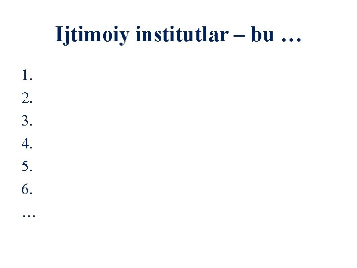 Ijtimoiy institutlar – bu … 1. 2. 3. 4. 5. 6. … 