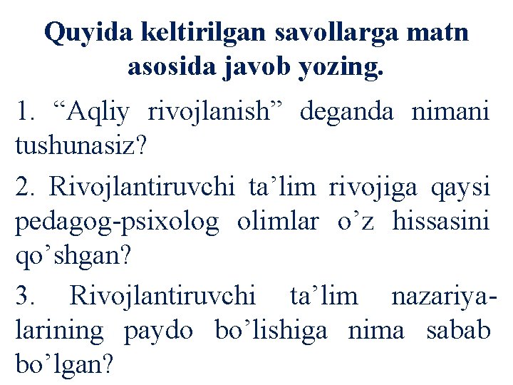 Quyida keltirilgan savollarga matn asosida javob yozing. 1. “Aqliy rivojlanish” deganda nimani tushunasiz? 2.