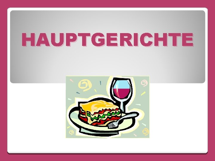 HAUPTGERICHTE 