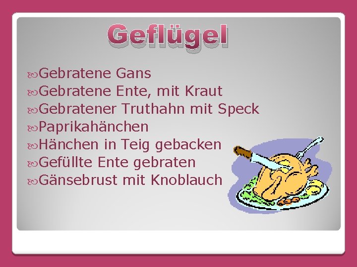 Geflügel Gebratene Gans Gebratene Ente, mit Kraut Gebratener Truthahn mit Speck Paprikahänchen Hänchen in