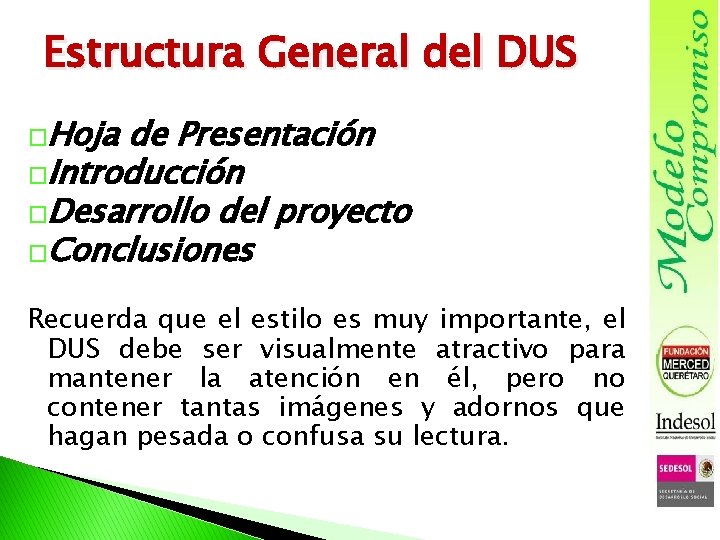 Estructura General del DUS �Hoja de Presentación �Introducción �Desarrollo del proyecto �Conclusiones Recuerda que