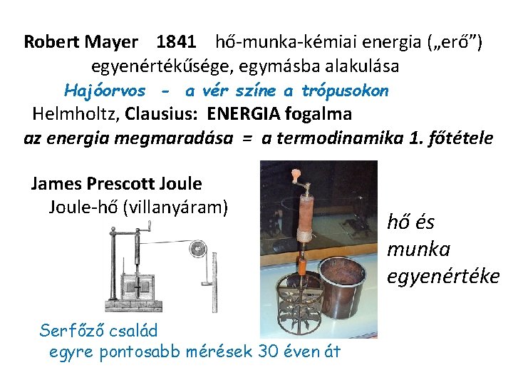 Robert Mayer 1841 hő-munka-kémiai energia („erő”) egyenértékűsége, egymásba alakulása Hajóorvos - a vér színe