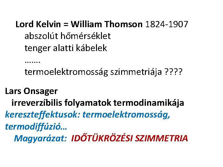 Lord Kelvin = William Thomson 1824 -1907 abszolút hőmérséklet tenger alatti kábelek ……. termoelektromosság