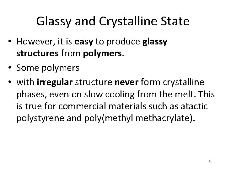 Glassy and Crystalline State • However, it is easy to produce glassy structures from