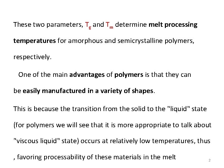 These two parameters, Tg and Tm determine melt processing temperatures for amorphous and semicrystalline