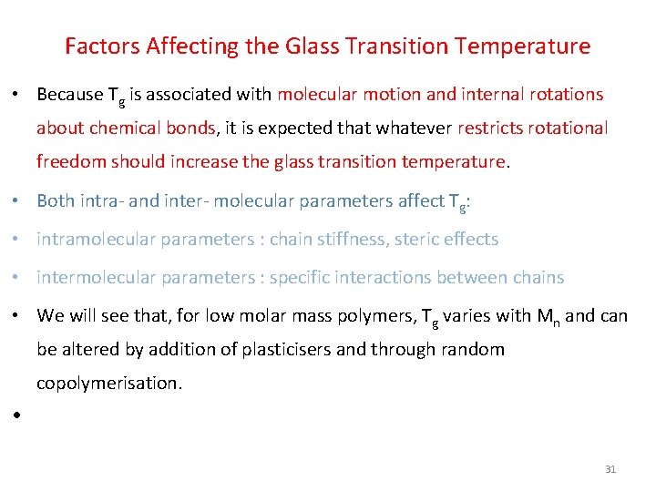Factors Affecting the Glass Transition Temperature • Because Tg is associated with molecular motion