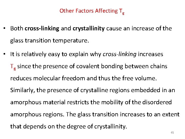 Other Factors Affecting Tg • Both cross-linking and crystallinity cause an increase of the