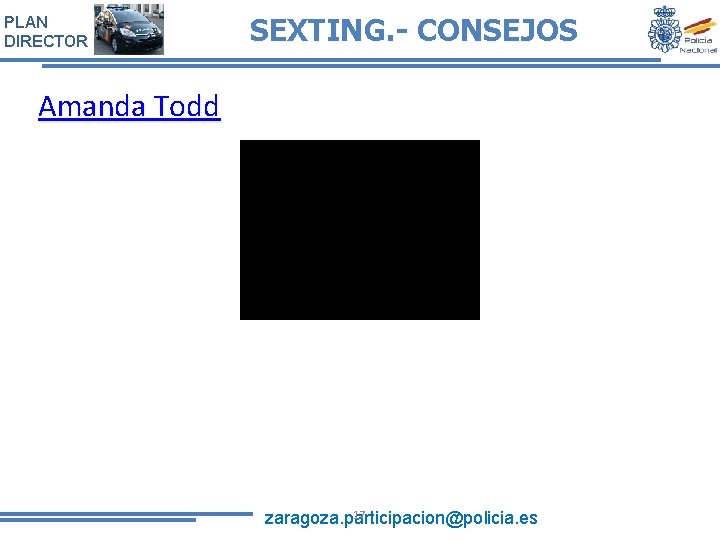 PLAN DIRECTOR SEXTING. - CONSEJOS Amanda Todd 17 zaragoza. participacion@policia. es 