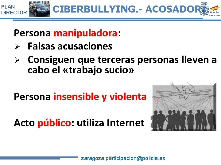 PLAN DIRECTOR CIBERBULLYING. - ACOSADOR Persona manipuladora: manipuladora Falsas acusaciones Consiguen que terceras personas