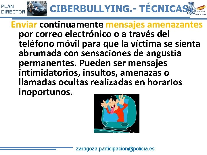 PLAN DIRECTOR CIBERBULLYING. - TÉCNICAS Enviar continuamente mensajes amenazantes por correo electrónico o a