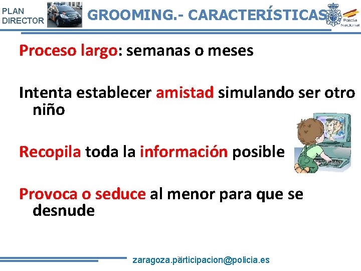 PLAN DIRECTOR GROOMING. - CARACTERÍSTICAS Proceso largo: largo semanas o meses Intenta establecer amistad