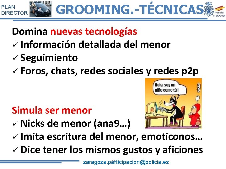 PLAN DIRECTOR GROOMING. -TÉCNICAS Domina nuevas tecnologías ü Información detallada del menor ü Seguimiento