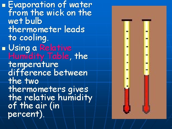Evaporation of water from the wick on the wet bulb thermometer leads to cooling.